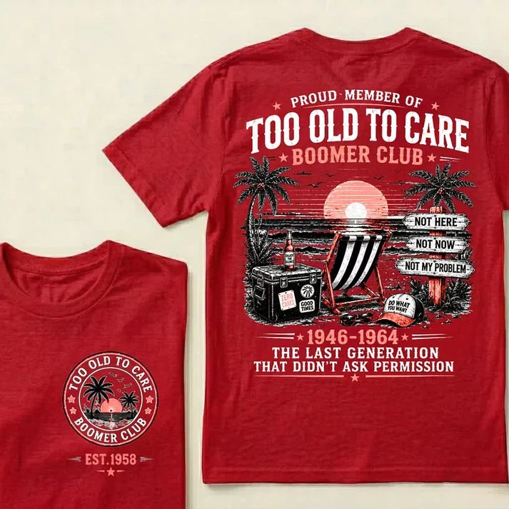Boomer Club Custom Year Shirt — EST. [YOUR YEAR] | Too Old To Care · The Last Generation That Didn't Ask Permission